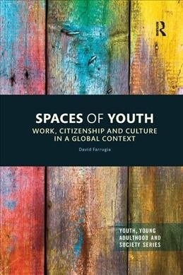 Spaces of Youth : Work, Citizenship and Culture in a Global Context (Paperback)