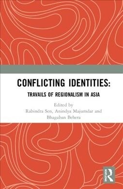 Conflicting Identities : Travails of Regionalism in Asia (Hardcover)
