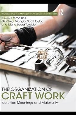 The Organization of Craft Work : Identities, Meanings, and Materiality (Paperback)