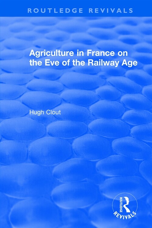 Routledge Revivals: Agriculture in France on the Eve of the Railway Age (1980) (Paperback)