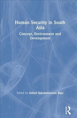 Human Security in South Asia : Concept, Environment and Development (Hardcover)