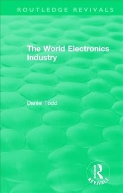 Routledge Revivals: The World Electronics Industry (1990) (Paperback)