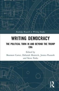 Writing Democracy : The Political Turn in and Beyond the Trump Era (Hardcover)