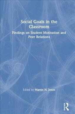 Social Goals in the Classroom : Findings on Student Motivation and Peer Relations (Hardcover)