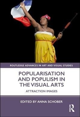Popularisation and Populism in the Visual Arts : Attraction Images (Hardcover)