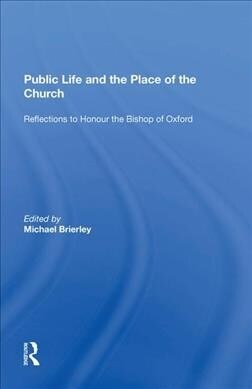 Public Life and the Place of the Church : Reflections to Honour the Bishop of Oxford (Paperback)