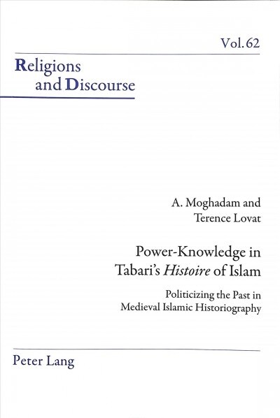 Power-Knowledge in Tabaris Histoire of Islam : Politicizing the past in Medieval Islamic Historiography (Paperback, New ed)