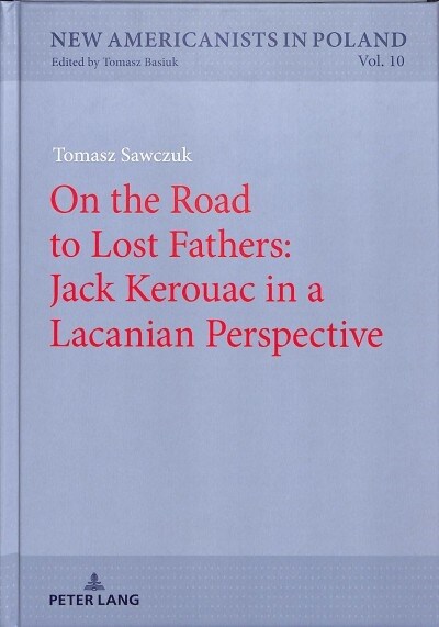 On the Road to Lost Fathers: Jack Kerouac in a Lacanian Perspective (Hardcover)