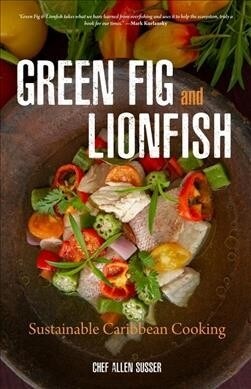 Green Fig and Lionfish: Sustainable Caribbean Cooking (a Gourmet Foodie Gift) (Hardcover)