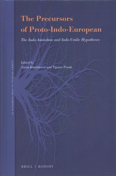 The Precursors of Proto-Indo-European: The Indo-Anatolian and Indo-Uralic Hypotheses (Hardcover)