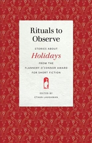 Rituals to Observe: Stories about Holidays from the Flannery OConnor Award for Short Fiction (Paperback)