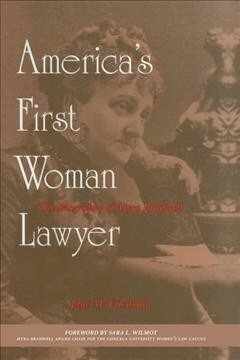 Americas First Woman Lawyer: The Biography of Myra Bradwell (Paperback)