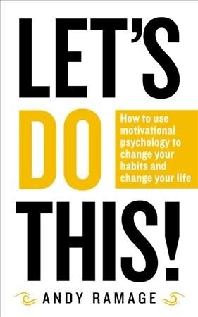 Lets Do This! : How to use motivational psychology to change your habits for life (Paperback)