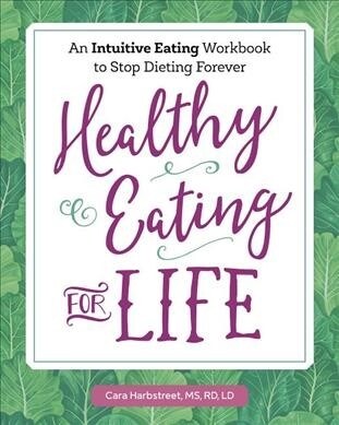 Healthy Eating for Life: An Intuitive Eating Workbook to Stop Dieting Forever (Paperback)