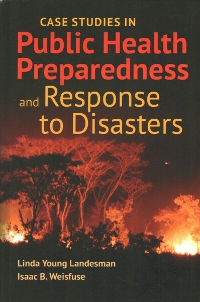 Case Studies in Public Health Preparedness and Response to Disasters with Bonus Case Studies (Hardcover)