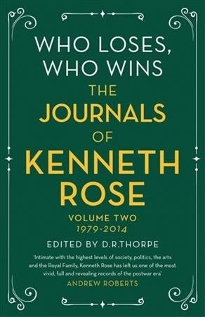 Who Loses, Who Wins: The Journals of Kenneth Rose : Volume Two 1979-2014 (Hardcover)