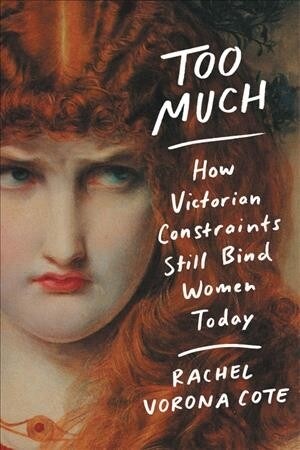 Too Much: How Victorian Constraints Still Bind Women Today (Paperback)