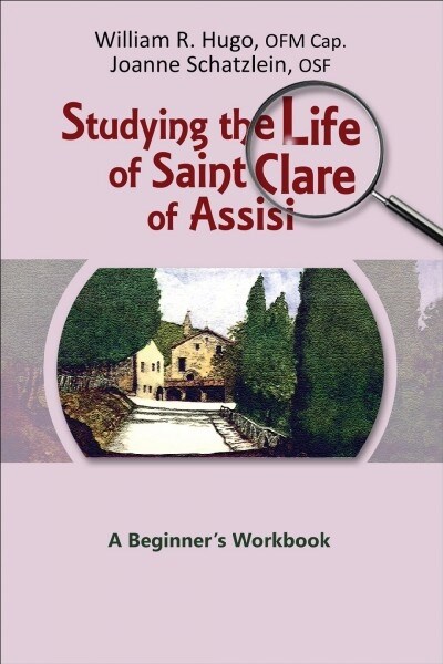 Studying the Life of Saint Clare of Assisi: A Beginners Workbook (Paperback)