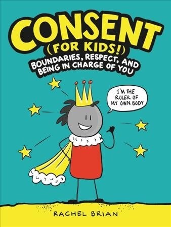 Consent (for Kids!): Boundaries, Respect, and Being in Charge of You (Hardcover)