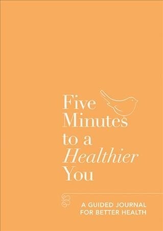 Five Minutes to a Healthier You : A Wellness Journal (Paperback)
