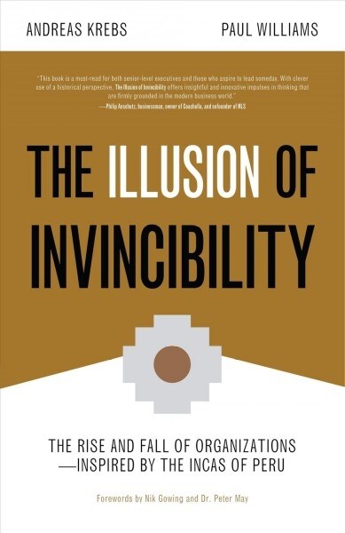 The Illusion of Invincibility: The Rise and Fall of Organizations Inspired by the Incas of Peru (Organizational Behavior, for Fans of Atomic Habits) (Paperback)