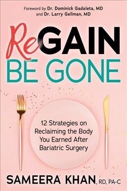 Regain Be Gone: 12 Strategies to Maintain the Body You Earned After Bariatric Surgery (Paperback)