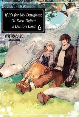 If Its for My Daughter, Id Even Defeat a Demon Lord: Volume 6 (Paperback)