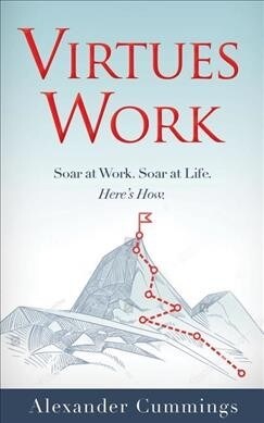 Virtues Work: Soar at Work. Soar at Life. Heres How. (Paperback)