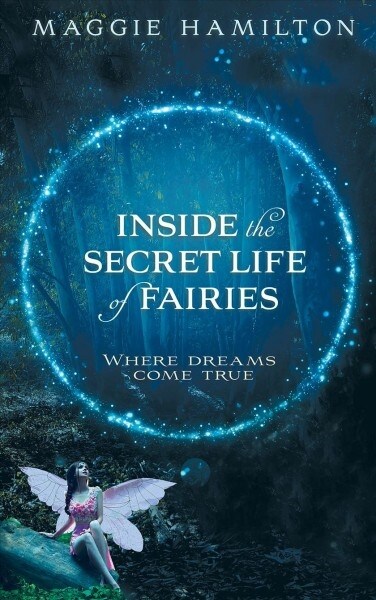 Inside the Secret Life of Fairies: Where Dreams Come True (Paperback)