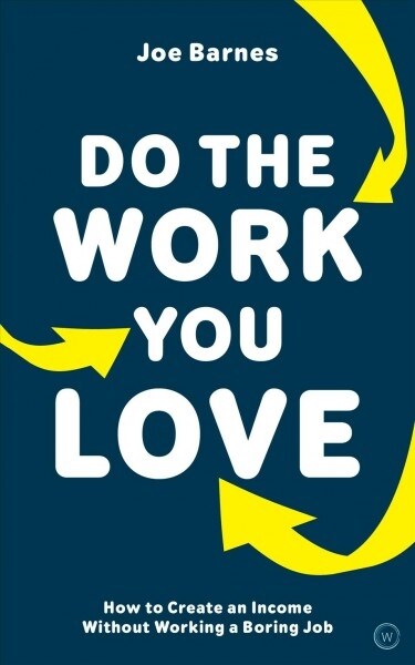 Do The Work You Love : How to Create an Income without Working a Boring Job (Paperback)
