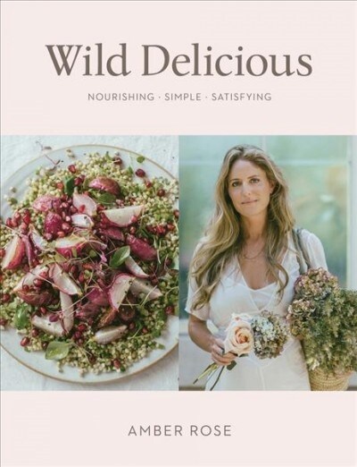 Wild Delicious: Nourishing Simple Satisfying (Hardcover)