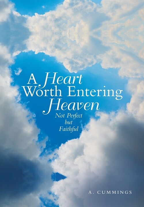 A Heart Worth Entering Heaven: Not Perfect but Faithful (Hardcover)