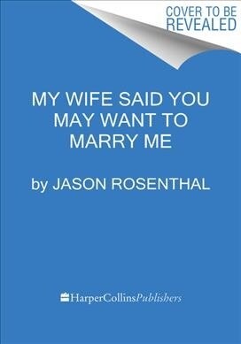 My Wife Said You May Want to Marry Me: A Memoir (Paperback)