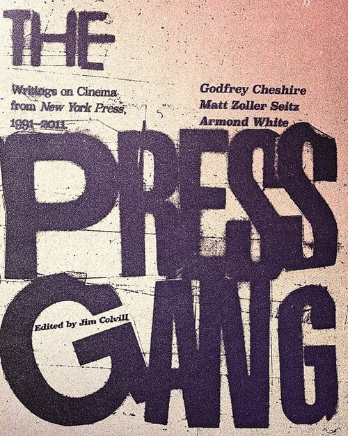 The Press Gang: Writings on Cinema from New York Press, 1991-2011 (Paperback)