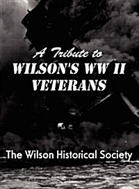 A Tribute to Wilsons WWII Veterans (Hardcover)