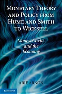 Monetary Theory and Policy from Hume and Smith to Wicksell : Money, Credit, and the Economy (Paperback)