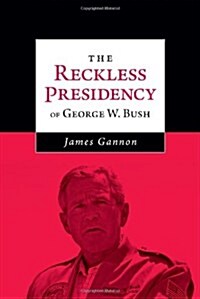 The Reckless Presidency of George W. Bush (Paperback)