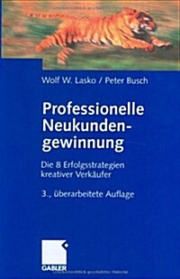 Professionelle Neukundengewinnung: Erfolgsstrategien Kreativer Verk Ufer (Paperback, 3rd, 3., Durchges. A)