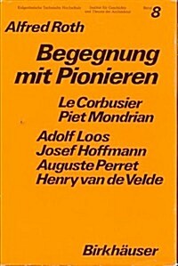 Begegnung Mit Pionieren: Le Corbusier, P.Mondrian, A.Loos, J.Hoffmann, A.Perret, V.D.Velde (Hardcover)