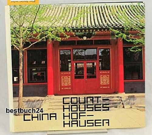 Courtyard House in China/Hofhaus in China: Tradition and Present/Tradition Und Gegenwart (Hardcover)