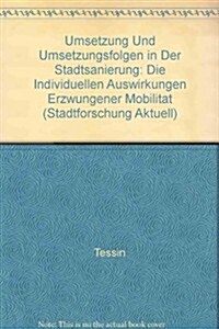 Umsetzung Und Umsetzungsfolgen in Der Stadtsanierung: Die Individuellen Auswirkungen Erzwungener Mobilitat (Hardcover)