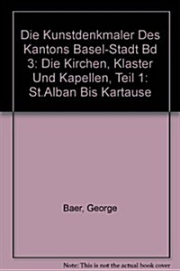 Die Kunstdenkmaler Des Kantons Basel-Stadt Bd 3: Die Kirchen, Klaster Und Kapellen, Teil 1: St.Alban Bis Kartause (Hardcover)