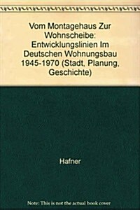 Vom Montagehaus Zur Wohnscheibe: Entwicklungslinien Im Deutschen Wohnungsbau 1945-1970 (Hardcover)