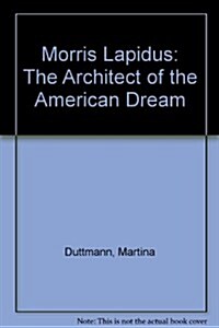 Morris Lapidus the Architect of the American Dream (Hardcover)