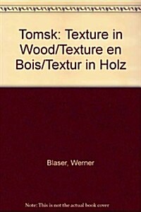 Tomsk: Texture in Wood - Texture En Bois - Textur in Holz (Paperback)