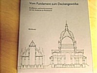 Vom Fundament Zum Deckengewalbe: Groabauten Und Ihre Konstruktion Von Der Antike Bis Zur Renaissance (Hardcover)