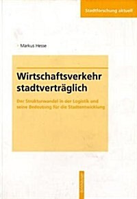Wirtschaftsverkehr Stadtvertraglich: Der Strukturwandel in Der Logistik Und Seine Bedeutung Fa1/4r Die Stadtentwicklung (Paperback)