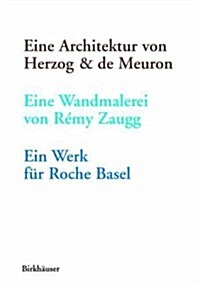 Eine Architektur Von Herzog & de Meuron, Eine Wandmalerei Von Remy Zaugg, Ein Werk Fur Roche Basel (Paperback)