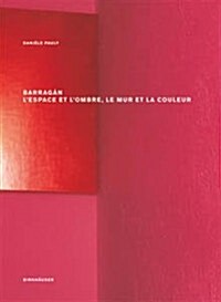 Barragan a  LEspace Et LOmbre, Le Mur Et La Couleur (Hardcover)
