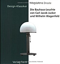 Die Bauhaus-Leuchte Von Carl Jacob Jucker Und Wilhelm Wagenfeld (Paperback)